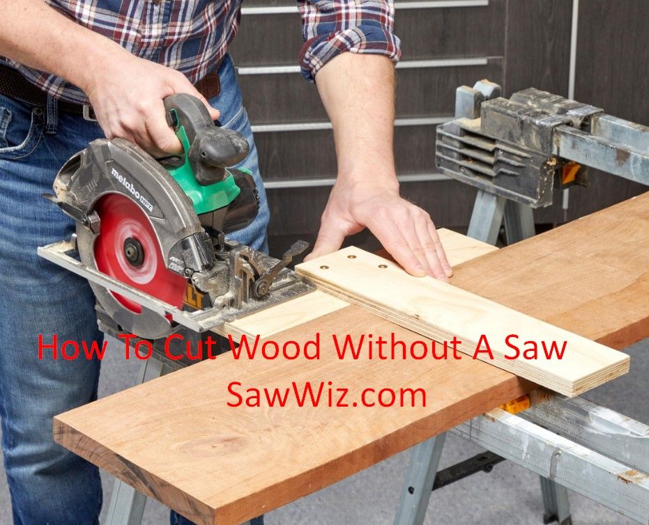 How To Cut Wood Without A Saw
